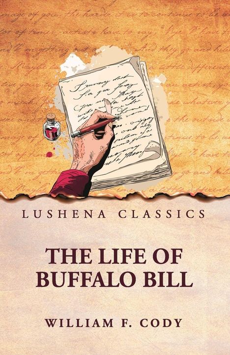 "LUSHENA CLASSICS. THE LIFE OF BUFFALO BILL. WILLIAM F. CODY." Illustration: Hand schreibt, Tintenfass daneben.