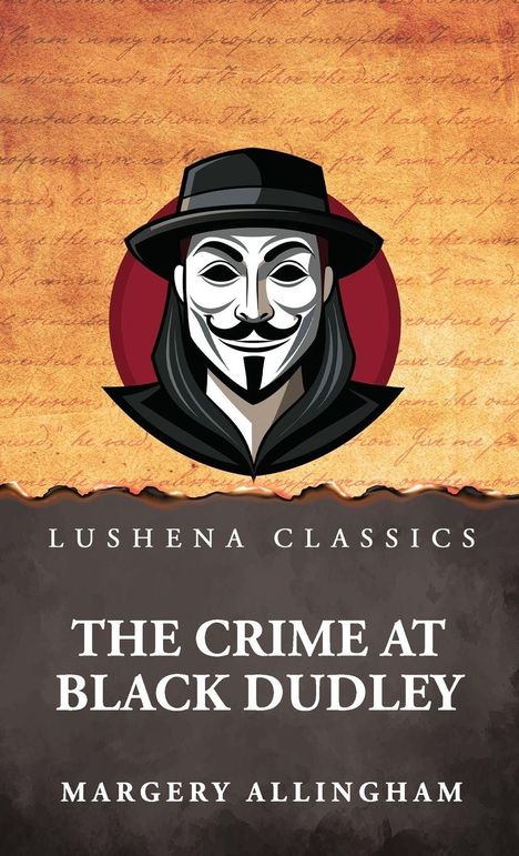 Text: LUSHENA CLASSICS, THE CRIME AT BLACK DUDLEY, MARGERY ALLINGHAM. Illustration: Mann mit Maske und Hut. Vintage-Hintergrund.
