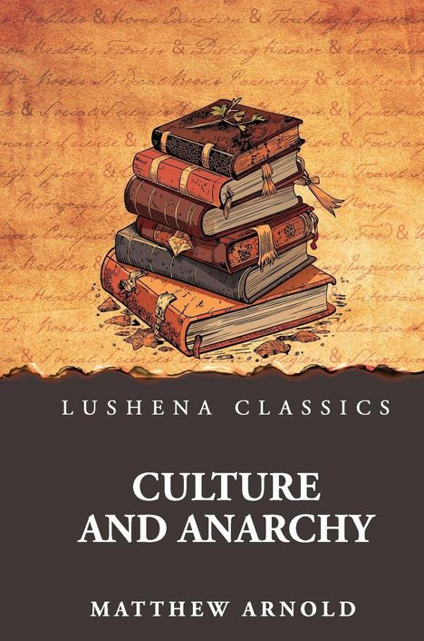 „LUSHENA CLASSICS“, „CULTURE AND ANARCHY“, „MATTHEW ARNOLD“. Illustration: ein Stapel alter Bücher auf einem texturierten Hintergrund.
