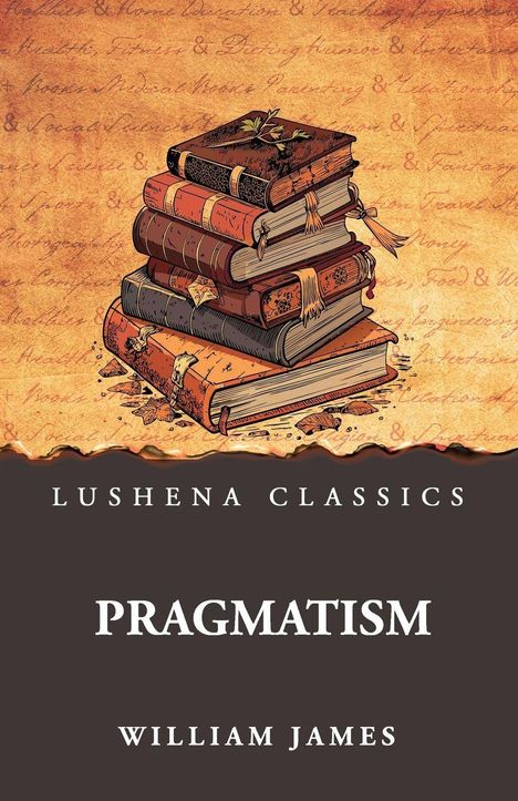 "Lushena Classics: Pragmatism - William James." Illustration von gestapelten, alten Büchern auf einem antiken, handschriftlichen Hintergrund.