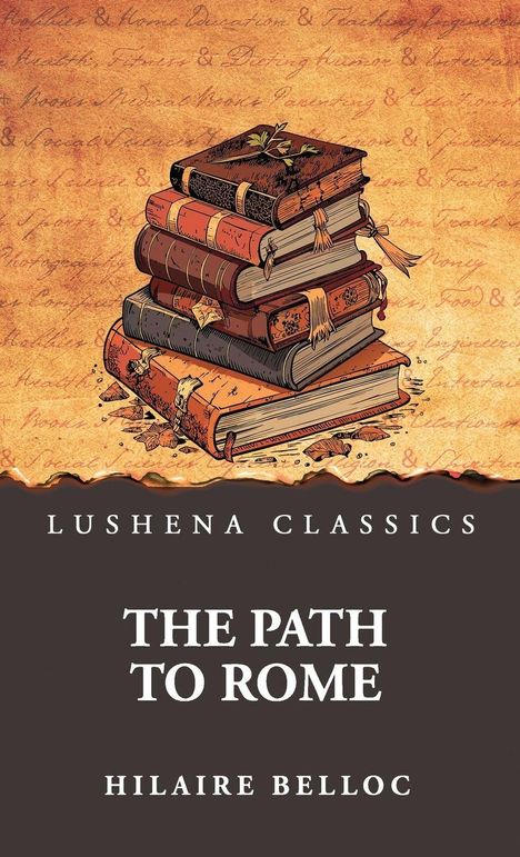 "LUSHENA CLASSICS. THE PATH TO ROME. HILAIRE BELLOC." Illustration von einem Stapel alter Bücher auf Text-Hintergrund.