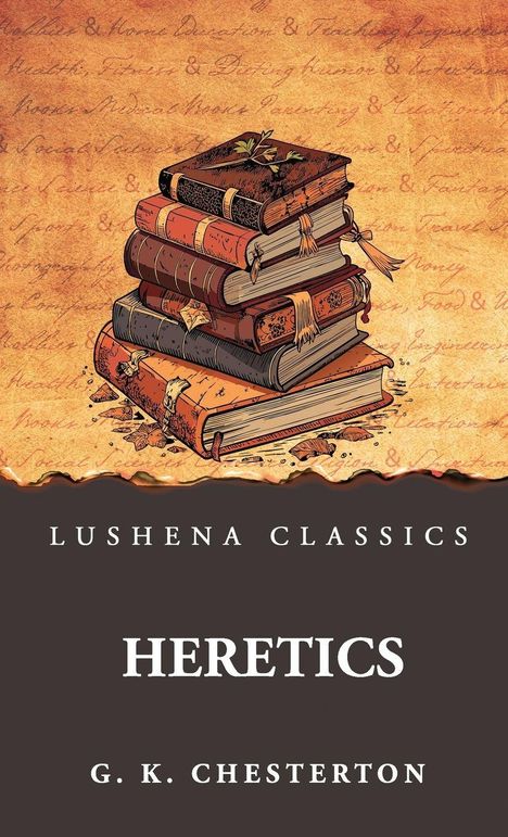 LUSHENA CLASSICS, HERETICS, G. K. Chesterton. Illustration von gestapelten antiken Büchern auf einem Schriftuntergrund.