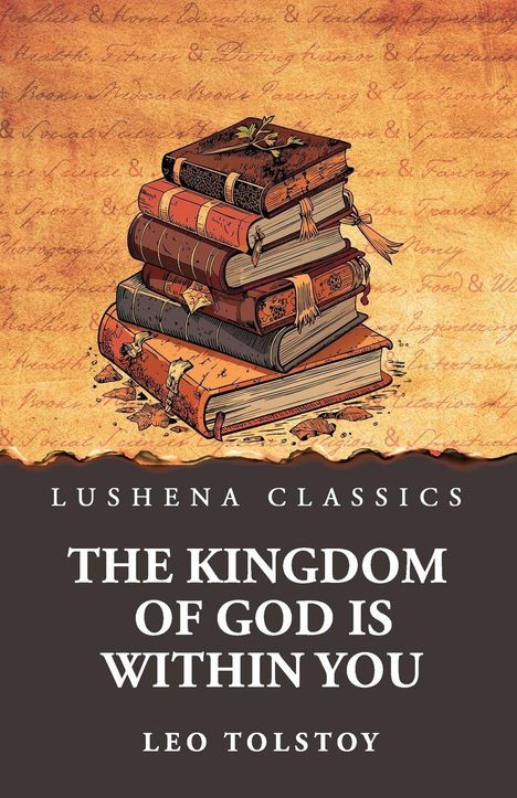 „Lushena Classics: The Kingdom of God Is Within You, Leo Tolstoy.“ Illustration: Ein Stapel alter Bücher auf antikem Papier.