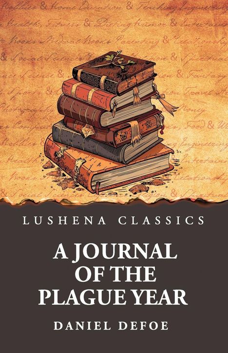 Lushena Classics: A Journal of the Plague Year, Daniel Defoe. Illustration von gestapelten alten Büchern und Blättern.