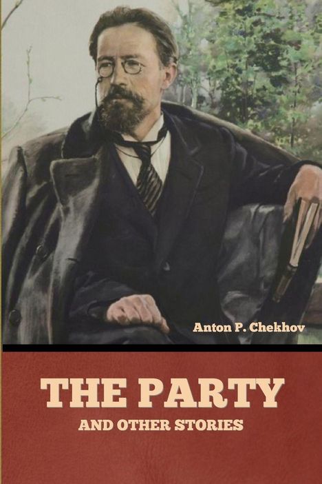Anton Pavlovich Chekhov: The Party and Other Stories, Buch