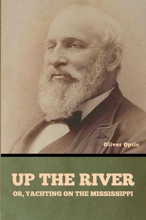 "Up the River or, Yachting on the Mississippi" von Oliver Optic. Ein Porträt eines älteren Mannes mit Vollbart.