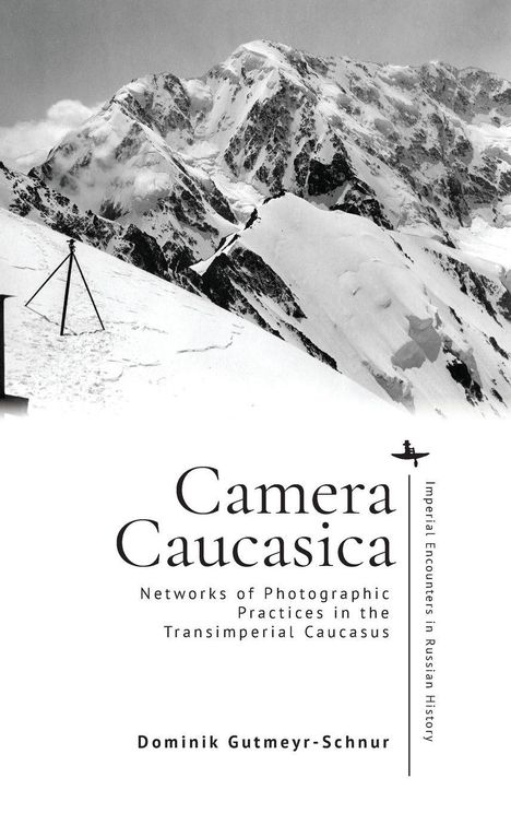 Text: "Camera Caucasica. Networks of Photographic Practices in the Transimperial Caucasus. Dominik Gutmeyr-Schnur." 

Foto: Schneebedeckte Berge, Stativ im Vordergrund.