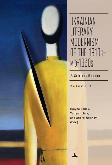 "Ukrainian Literary Modernism of the 1910s-Mid-1930s. Editors: Halyna Babak, Yuliya Ilchuk, Andrei Ustinov." Abstrakte Figur in Gelb.