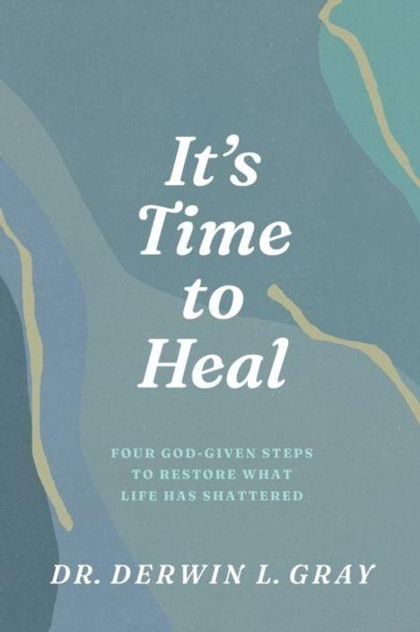 Text: "It's Time to Heal. Four God-given steps to restore what life has shattered. Dr. Derwin L. Gray." Hintergrund: Abstrakte Formen in Blau- und Beigetönen.