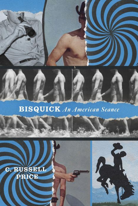 "Bisquick: An American Séance, C. Russell Price." Collage, Bilder von Cowboys und Männerkörpern, ein Westernmotiv.