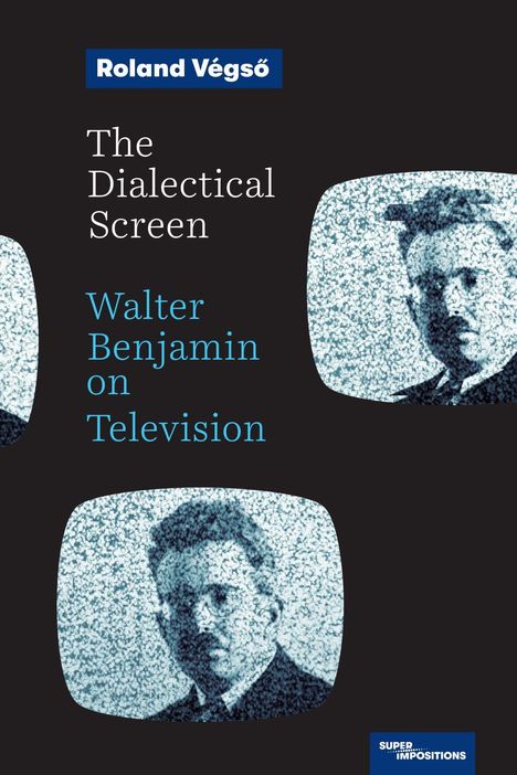Text: "Roland Végső", "The Dialectical Screen", "Walter Benjamin on Television". Drei Fernseher mit verrauschten Bildern.