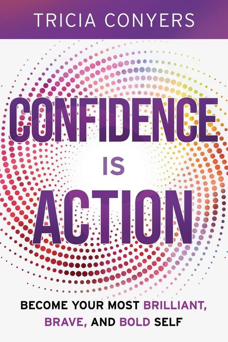 Text: "TRICIA CONYERS. CONFIDENCE IS ACTION. BECOME YOUR MOST BRILLIANT, BRAVE, AND BOLD SELF." Muster aus bunten Punkten.