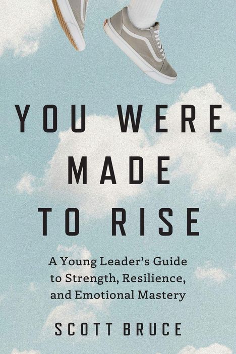YOU WERE MADE TO RISE. A Young Leader's Guide to Strength, Resilience, and Emotional Mastery. SCOTT BRUCE. Zwei schwebende Schuhe, Himmel mit Wolken.