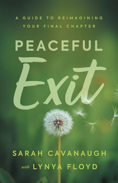 „A Guide to Reimagining Your Final Chapter. Peaceful Exit. Sarah Cavanaugh with Lynya Floyd.“ Löwenzahn auf grünem Hintergrund.