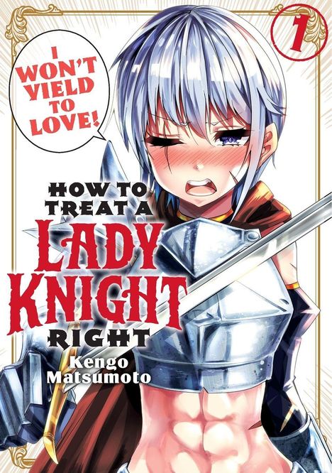 „I won't yield to love!“ Ein Ritter in Rüstung zeigt Entschlossenheit. Band 1 von „How to Treat a Lady Knight Right“.