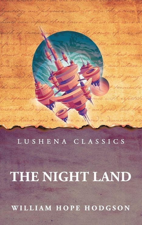 LUSHENA CLASSICS  
THE NIGHT LAND  
WILLIAM HOPE HODGSON  
  
Eine futuristische fliegende Stadt in warmen Farben auf altem Papier.