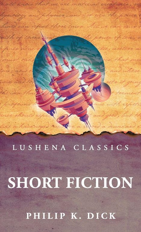 "LUSHENA CLASSICS SHORT FICTION PHILIP K. DICK"; Illustration einer futuristischen Stadt vor handgeschriebenem Hintergrund.