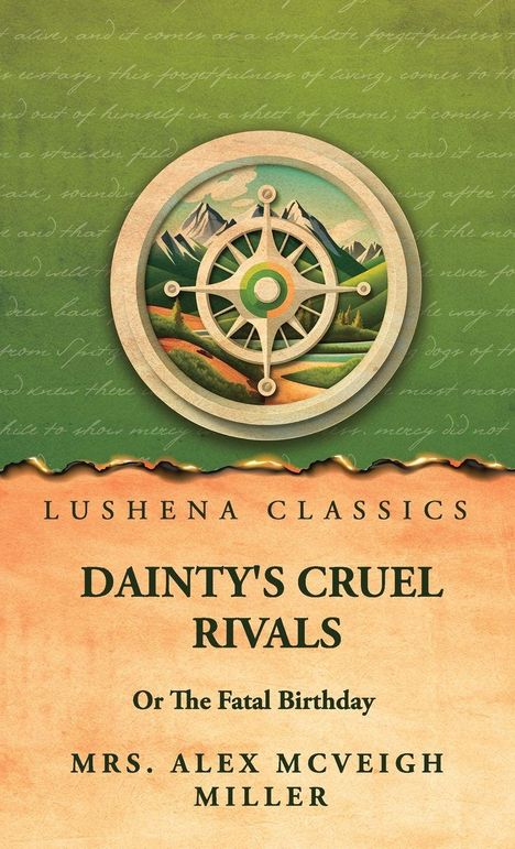 "LUSHENA CLASSICS, DAINTY'S CRUEL RIVALS, Or The Fatal Birthday, von MRS. ALEX MCVEIGH MILLER. Ein Kompass zeigt Berge."