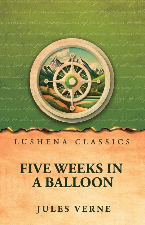 **FIVE WEEKS IN A BALLOON** von **JULES VERNE**, veröffentlicht von **Lushena Classics**. Illustration: Kompass und Landschaft.