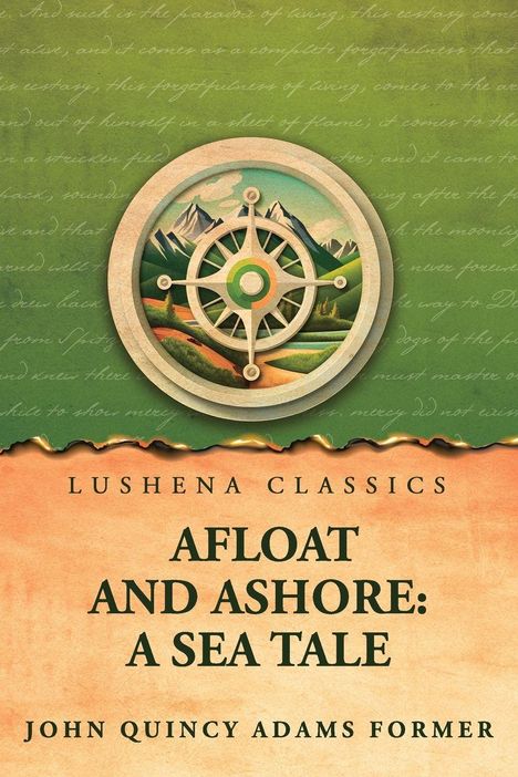 "LUSHENA CLASSICS; AFLOAT AND ASHORE: A SEA TALE; JOHN QUINCY ADAMS FORMER. 

Oben ein Kompass mit Berglandschaft."