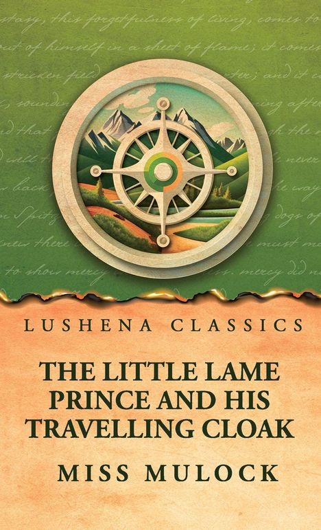 „Lushena Classics, The Little Lame Prince and His Travelling Cloak, Miss Mulock“. Illustration mit Kompass und Berglandschaft.