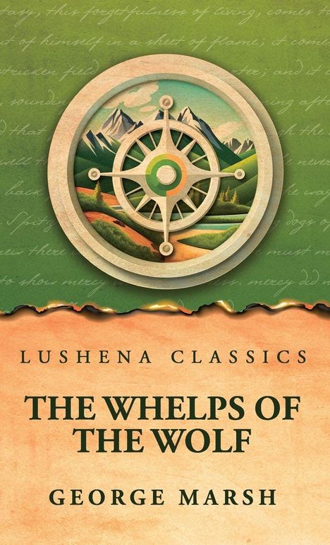 "LUSHENA CLASSICS. THE WHELPS OF THE WOLF. GEORGE MARSH." Illustration: Kompass vor Bergen, grün und beige gestaltet.