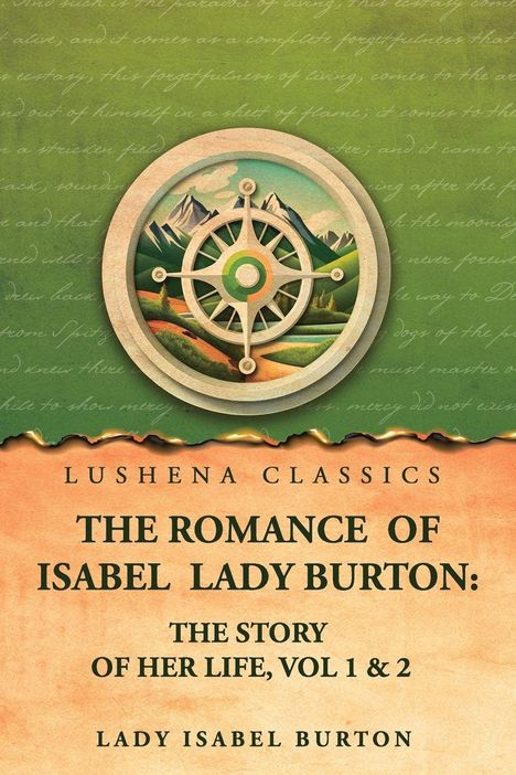 "Lushena Classics: The Romance of Isabel Lady Burton: The Story of Her Life, Vol 1 & 2. Lady Isabel Burton." Im Hintergrund eine grüne Landschaft mit Bergen und einem Kompassmotiv.