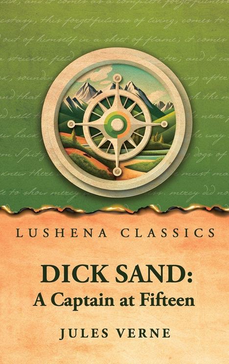 Text: "Lushena Classics. DICK SAND: A Captain at Fifteen. Jules Verne." Illustration: ein Kompass über einer Berglandschaft.