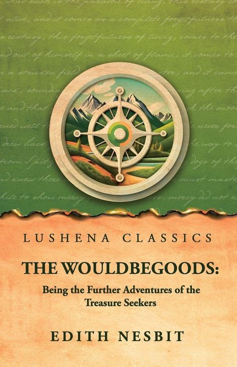 "Lushena Classics, THE WOULDBEGOODS: Being the Further Adventures of the Treasure Seekers, Edith Nesbit. Kompass mit Bergszene."