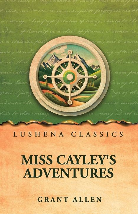 Texte: "Lushena Classics", "Miss Cayley's Adventures", "Grant Allen". Illustration eines Kompasses vor Bergen und Landschaft.