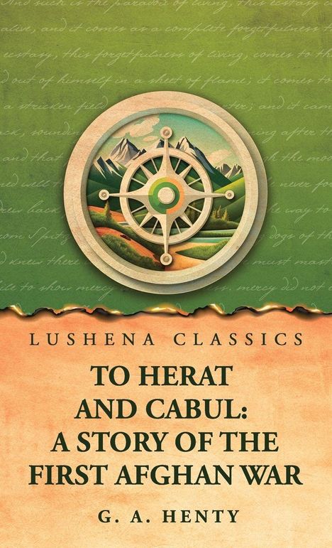 "TO HERAT AND CABUL: A STORY OF THE FIRST AFGHAN WAR, G. A. HENTY." Oben grün, unten beige mit Kompass und Berglandschaft.