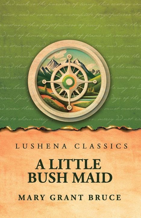 Text: "Lushena Classics - A Little Bush Maid - Mary Grant Bruce". Ein Kompass-Design vor einem grünen Hintergrund mit Bergen.