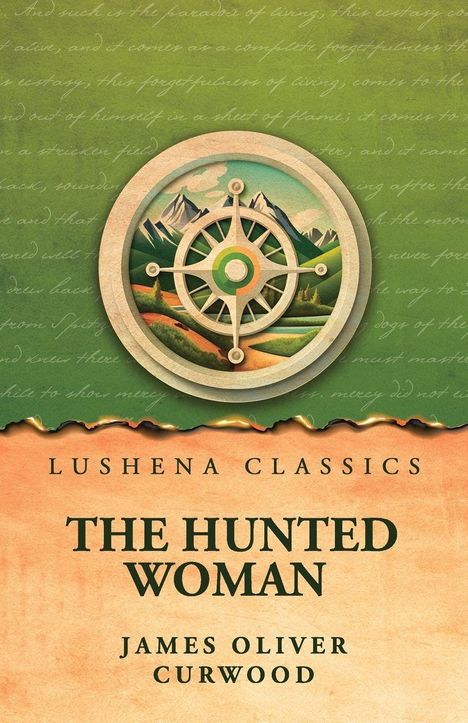LUSHENA CLASSICS, THE HUNTED WOMAN, JAMES OLIVER CURWOOD. Illustration: Kompass vor Bergen, grüne und beige Farben.
