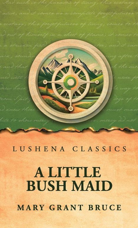 Titel "A Little Bush Maid" von Mary Grant Bruce, herausgegeben von Lushena Classics. Illustration: Kompass, Berge, Hügel.