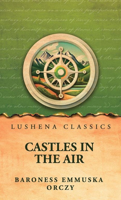Oben steht "Lushena Classics". Darunter "Castles in the Air" von Baroness Emmuska Orczy. Illustration mit Kompass und Bergen.