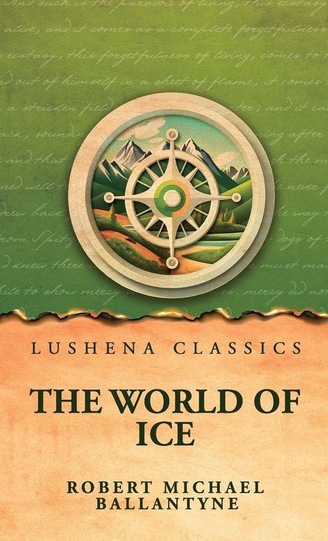 Text: "Lushena Classics", "The World of Ice", "Robert Michael Ballantyne". Illustration: Kompass vor Berglandschaft.