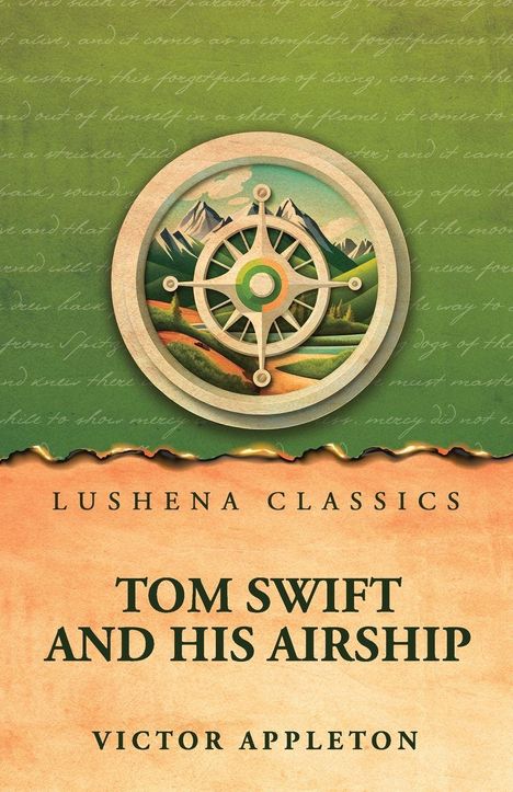 "Lushena Classics" oben, "Tom Swift and His Airship" groß in der Mitte, "Victor Appleton" unten. Illustration: Kompass vor Bergen.