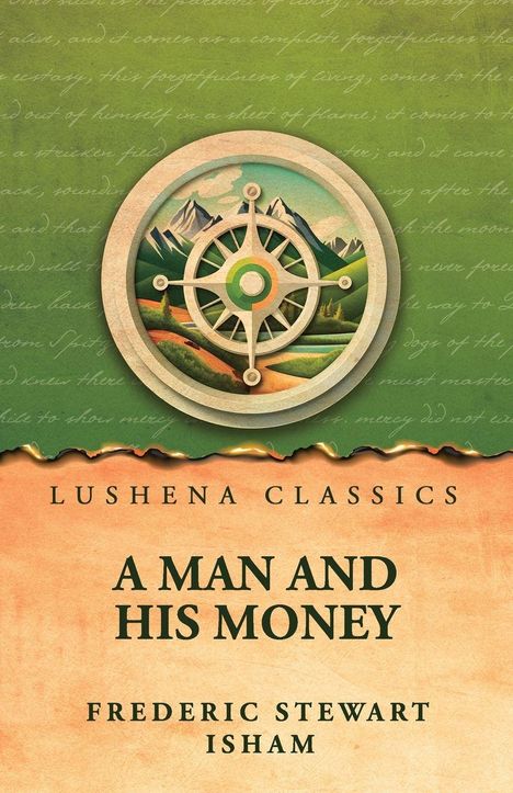 Text: "Lushena Classics. A Man and His Money. Frederic Stewart Isham." Illustration: Kompass vor Berglandschaft.
