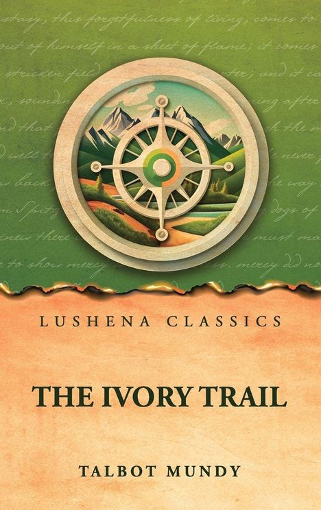 "LUSHENA CLASSICS. THE IVORY TRAIL. TALBOT MUNDY." Oben Kompass über Berglandschaft, grüner Himmel.