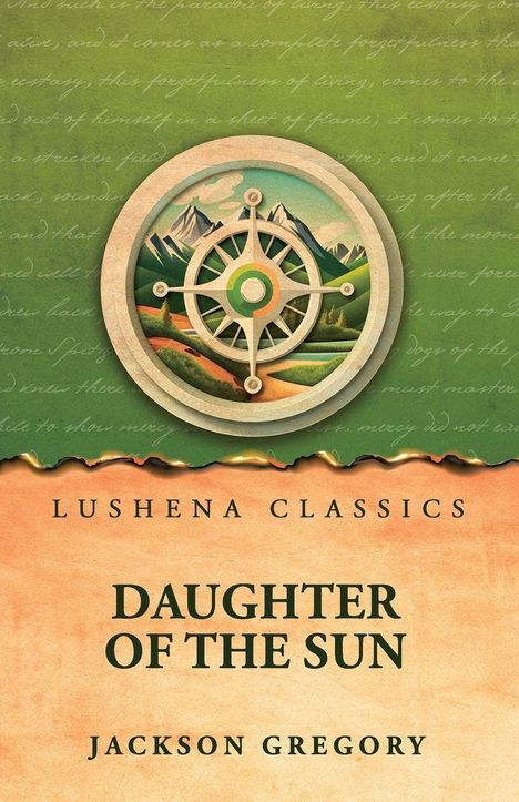 Text oben: "Lushena Classics". Titel: "Daughter of the Sun". Autor: "Jackson Gregory". Illustration: Kompass vor Berglandschaft.