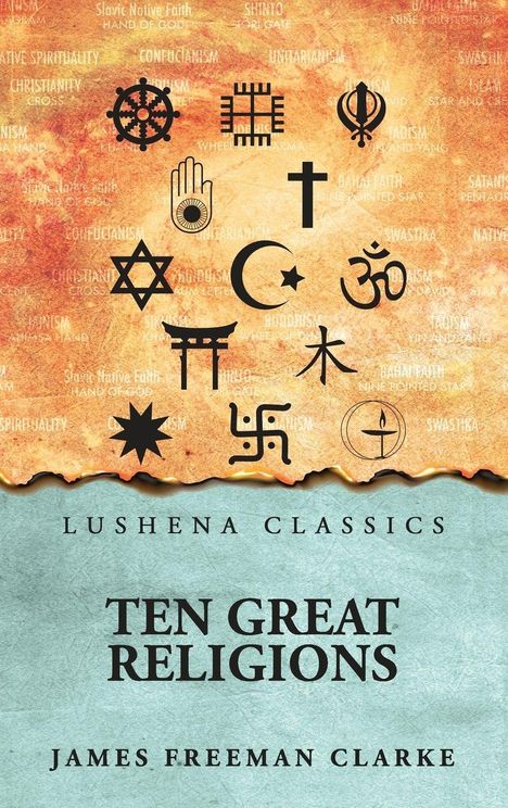 "Lushena Classics. Ten Great Religions. James Freeman Clarke. Verschiedene religiöse Symbole auf buntem Hintergrund."