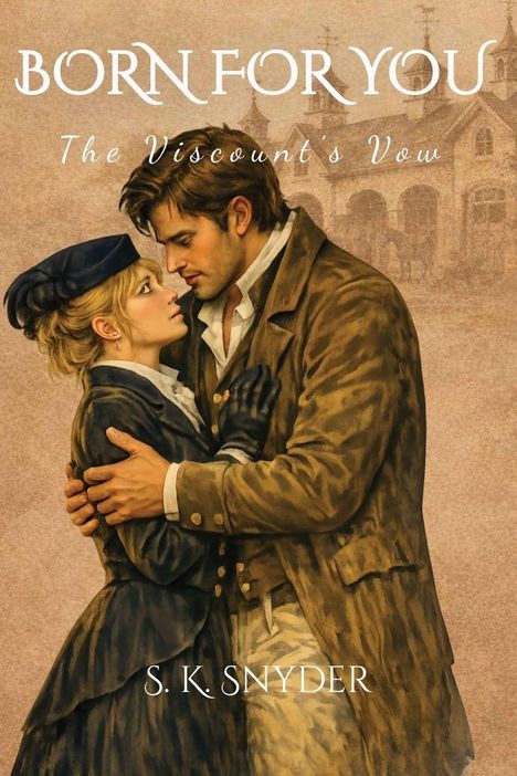 „BORN FOR YOU The Viscount's Vow, S. K. SNYDER“, Illustration: Ein Paar in historischer Kleidung, umarmend.