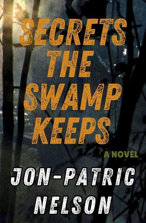 Jon-Patric Nelson: Secrets The Swamp Keeps, Buch