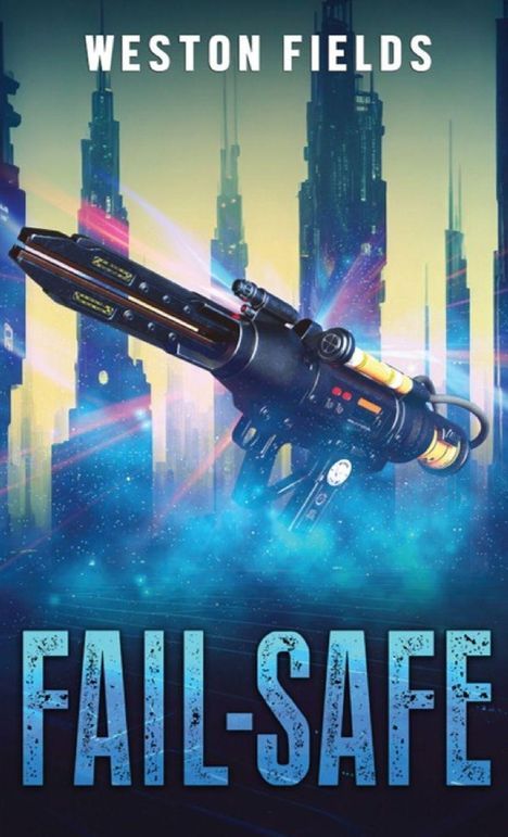 Oben "WESTON FIELDS", unten "FAIL-SAFE". Sci-Fi-Stadtlandschaft mit einer futuristischen Waffe im Vordergrund.