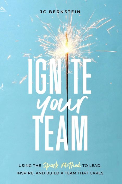 Jc Bernstein: Ignite Your Team, Buch