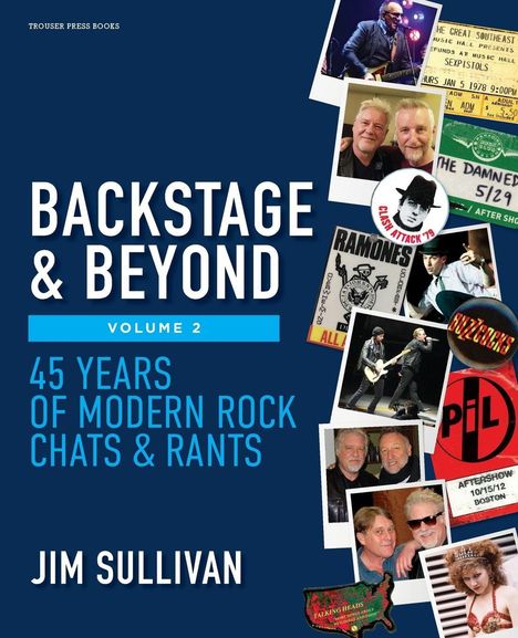 Titel: BACKSTAGE & BEYOND VOLUME 2. Untertitel: 45 YEARS OF MODERN ROCK CHATS & RANTS. Autor: JIM SULLIVAN.  
Collage mit Rockbildern.