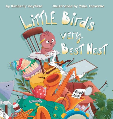 Kimberly H. Mayfield: Little Bird's Very Best Nest, Buch