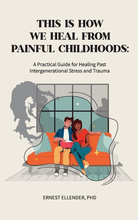Ernest C. Ellender: This Is How We Heal from Painful Childhoods, Buch
