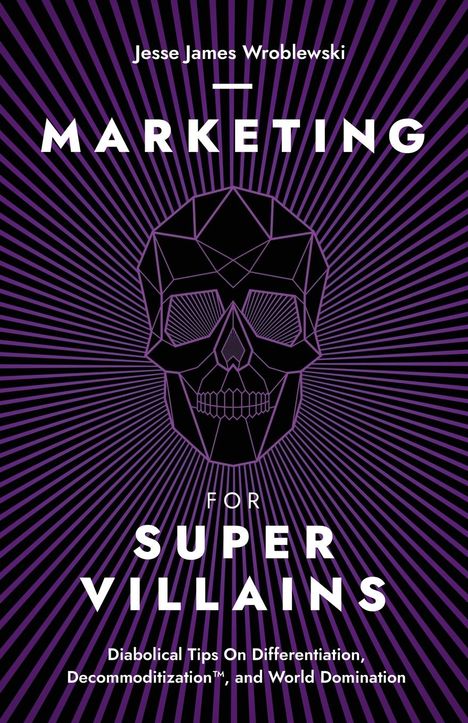 Jesse James Wroblewski: Marketing For SuperVillains, Buch