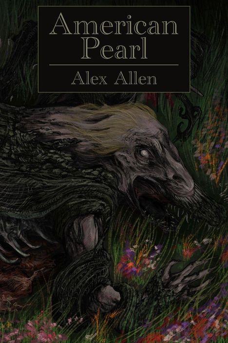 „American Pearl“ und „Alex Allen“. Eine düstere Illustration zeigt ein monsterartiges Wesen mit langem Haar in einer Wiese.